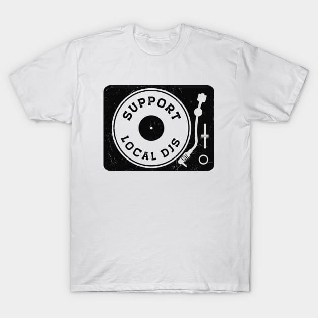 Vintage Support Your Local DJs Turntable // Vinyl Record Collector // Vinyl Junkie Music Lover C T-Shirt by SLAG_Creative